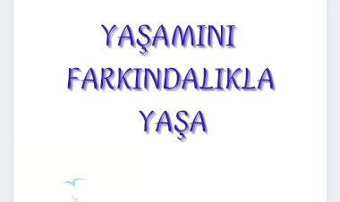 YAŞAMINI FARKINDALIKLA YAŞA