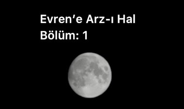 Evren’e Arz-ı Hal... Bölüm:1