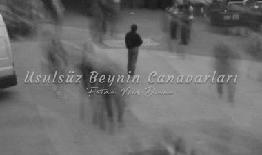 Usulsüz Beynin Canavarları
