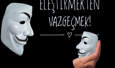 ELEŞTİRMEKTEN VAZGEÇMEK