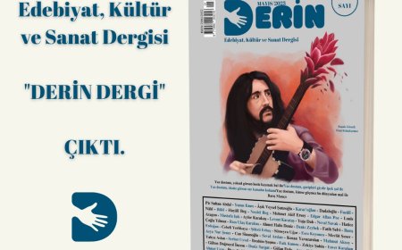 Edebiyat, Kültür ve Sanat Dergisi olan Derin Dergisinin Mayıs 2023 ÖZEL SAYI Çıktı