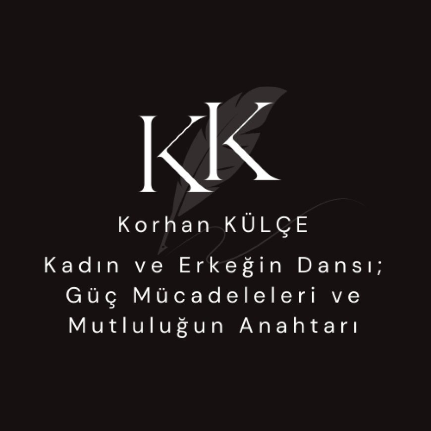 Kadın ve Erkeğin Dansı:  Güç Mücadeleleri ve Mutluluğun Anahtarı