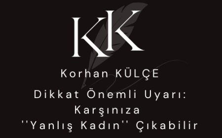 Dikkat Önemli Uyarı:  ''Karşınıza Yanlış Kadın'' çıkabilir