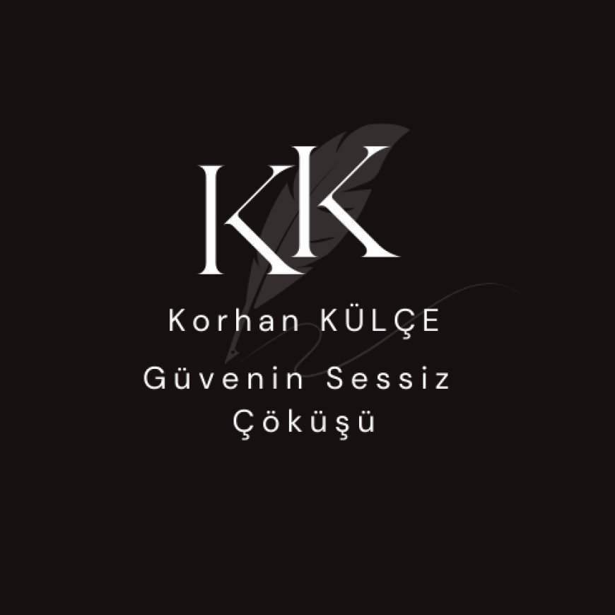 Güvenin Sessiz Çöküşü