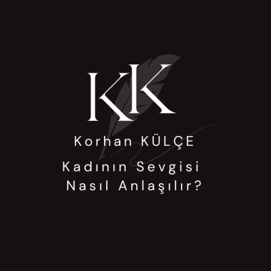 Kadının Sevgisi Nasıl Anlaşılır?