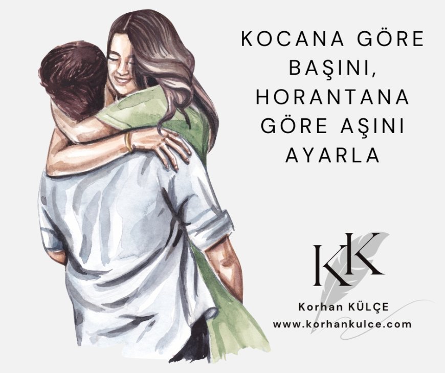 Kocana Göre Başını, Horanta'na Göre Aşını Ayarla