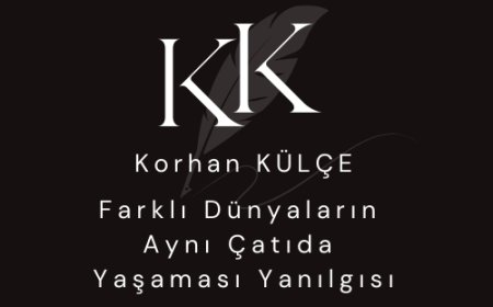 Farklı Dünyaların Aynı Çatıda Yaşaması Yanılgısı