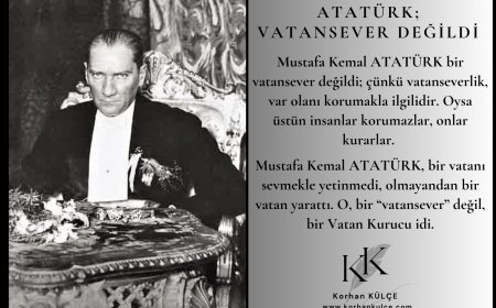 ATATÜRK; VATANSEVER DEĞİLDİ