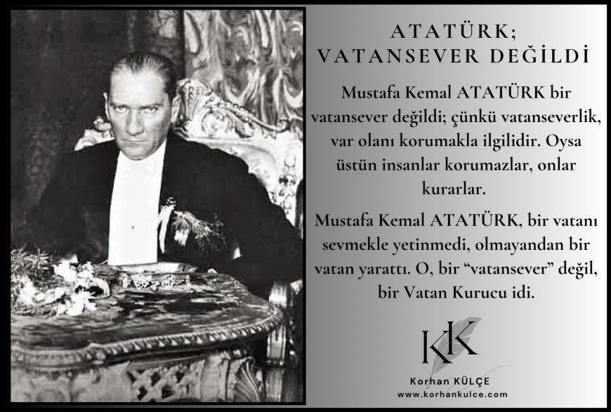 ATATÜRK; VATANSEVER DEĞİLDİ