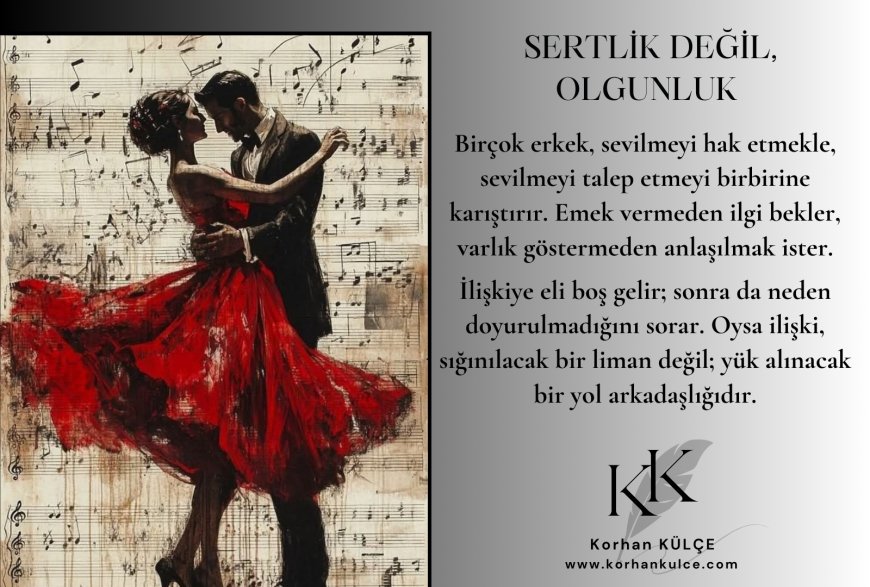 Sertlik Değil Olgunluk
