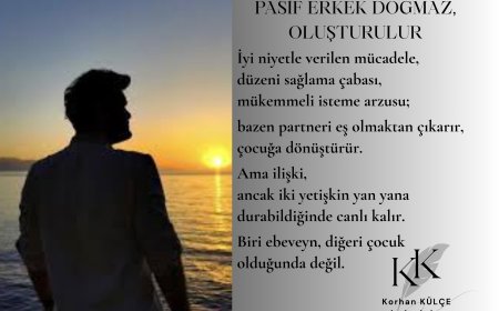 Pasif Erkek Doğmaz, Oluşturulur