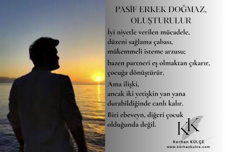 Pasif Erkek Doğmaz, Oluşturulur