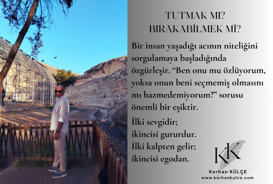 Tutmak mı? Bırakabilmek mi?