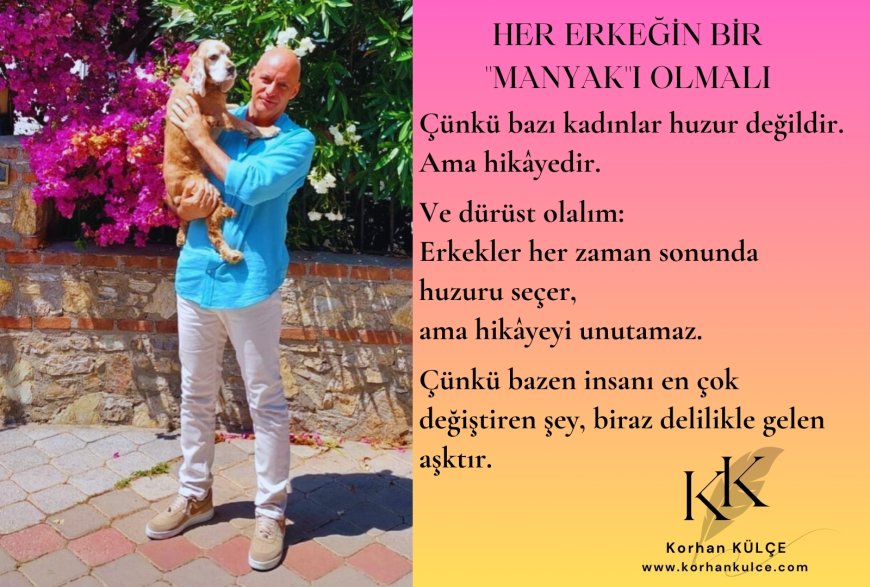 Her Erkeğin Bir ''MANYAK''ı Olmalı