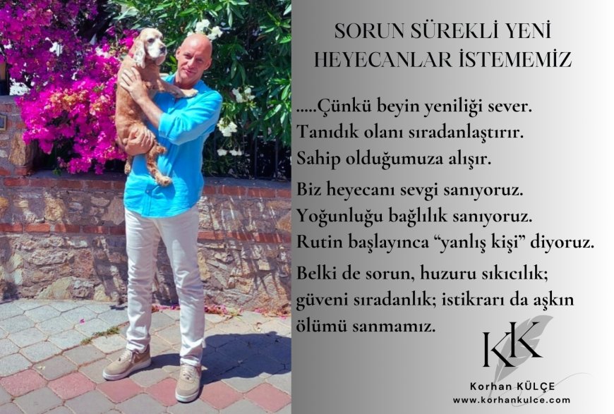 Sorun Sürekli Yeni Heyecanlar İstememiz