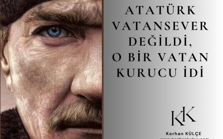 ATATÜRK VATANSEVER DEĞİLDİ O BİR VATAN KURUCU İDİ