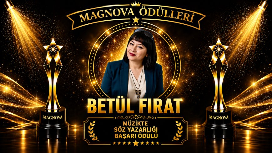 Betül Fırat’a Magnova’dan “Müzikte Söz Yazarlığı Başarı Ödülü”