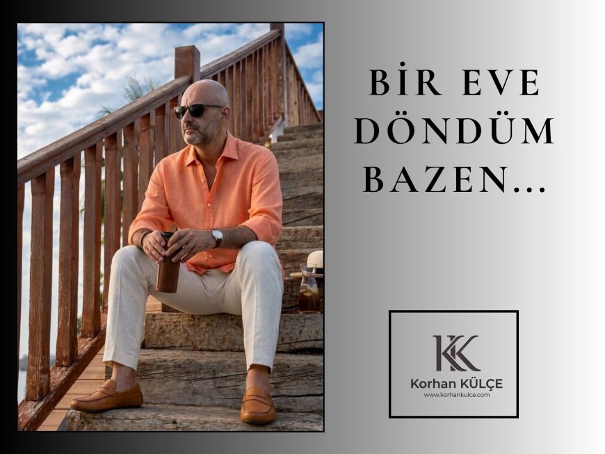 BİR EVE DÖNDÜM BAZEN...